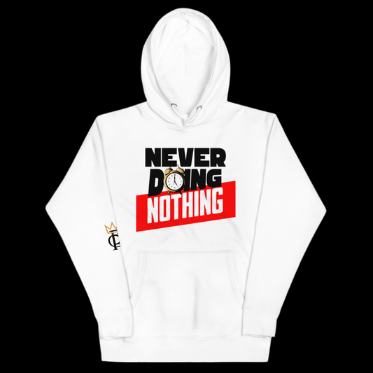 NEVER DOING NOTHING HOODIE