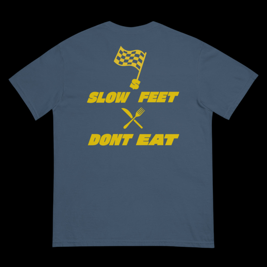 ‘’SLOW FEET DON’T EAT’’ TEE
